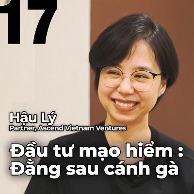 Chuyện Venture Capital (đầu tư mạo hiểm) đằng sau cánh gà | Hậu Lý, Partner, Ascend Vietnam Ventures | Zero to X S2E03