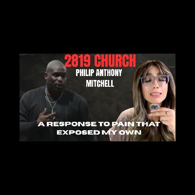 2819 Church Phillip Anthony Mitchell: A Response To Pain That Exposed My Own 2819 Church Phillip Anthony Mitchell: A Response To Pain That Exposed My Own