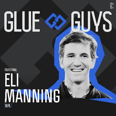 Eli Manning - Pressure, Leadership & Showing Up - [Glue Guys, EP.41]