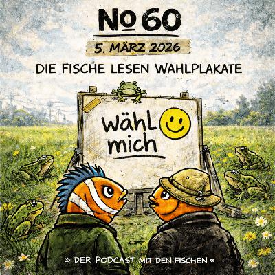 DIE FISCHE #60 »die Fische lesen Wahlplakate«