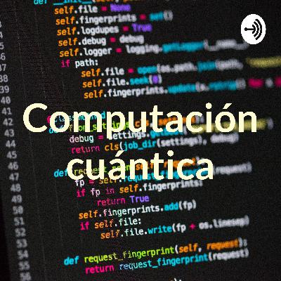 Tendencias informáticas. Ep.1 Computación cuántica