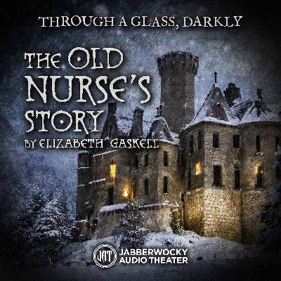 “The Old Nurse’s Story” by Elizabeth Gaskell, Part 2 of 2 “The Old Nurse’s Story” by Elizabeth Gaskell, Part 2 of 2