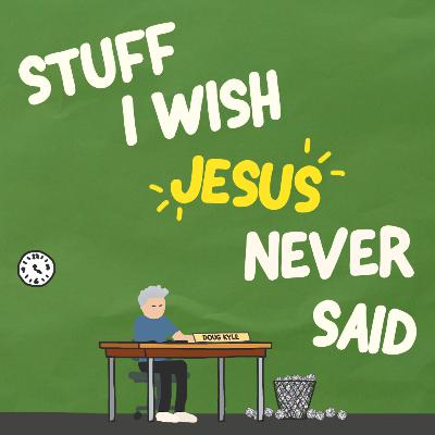 S.3 Ep.7 || Sell Everything and Follow Me || Stuff I Wish Jesus Never Said
