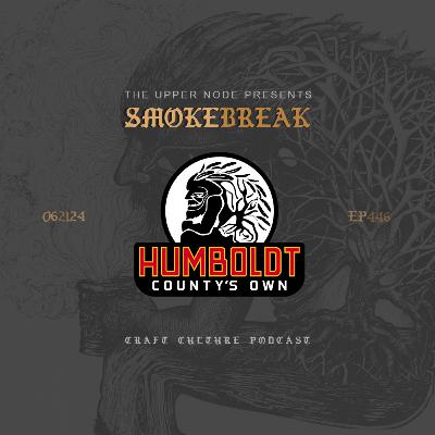 Humboldt County's Own : Smokebreak EP446 Humboldt County's Own : Smokebreak EP446