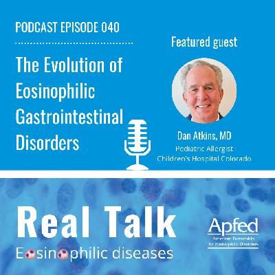 The Evolution of Eosinophilic Gastrointestinal Disorders, with Dr. Dan Atkins