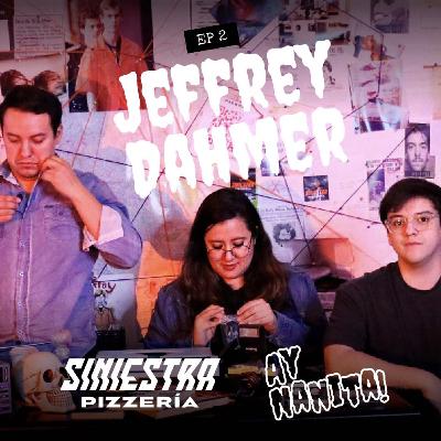 Jeffrey Dahmer | Podcast Ay Nanita! + Siniestra Pizzería