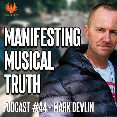 MANIFESTING MUSICAL TRUTH with Mark Devlin MANIFESTING MUSICAL TRUTH with Mark Devlin
