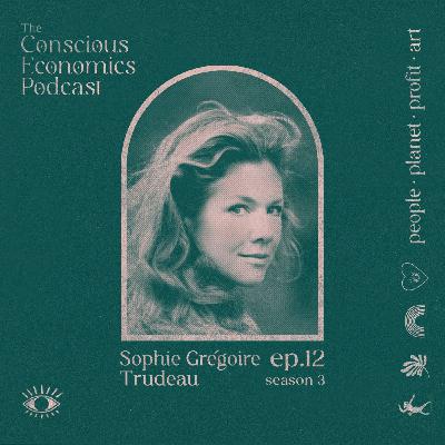 S3.E12 Creating a Heart-centred Economy ft. Special Guest Sophie Grégoire Trudeau S3.E12 Creating a Heart-centred Economy ft. Special Guest Sophie Grégoire Trudeau