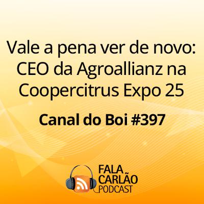 Vale a pena ver de novo: CEO da Agroallianz na Coopercitrus Expo 25 | Canal do Boi #397 Vale a pena ver de novo: CEO da Agroallianz na Coopercitrus Expo 25 | Canal do Boi #397