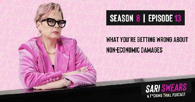 Sari Swears Podcast | Season 8, Ep. 13: What You're Getting Wrong About Non-Economic Damages