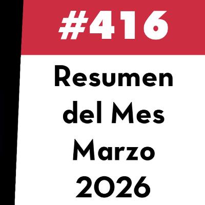 416. Resumen del Mes - Marzo 2026 416. Resumen del Mes - Marzo 2026