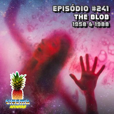 Episódio #241 - The Blob (1958 & 1988)