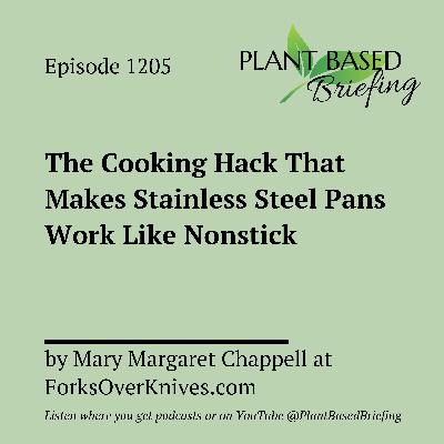 1205: The Cooking Hack That Makes Stainless Steel Pans Work Like Nonstick by Mary Margaret Chappell at ForksOverKnives.com