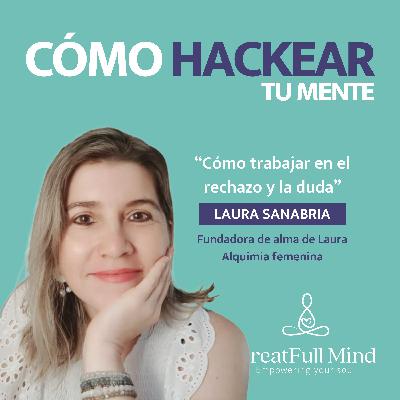 T2. Ep 30 l Autenticidad y cambio, Cómo trabar en el rechazo y la duda con Laura Sanabria