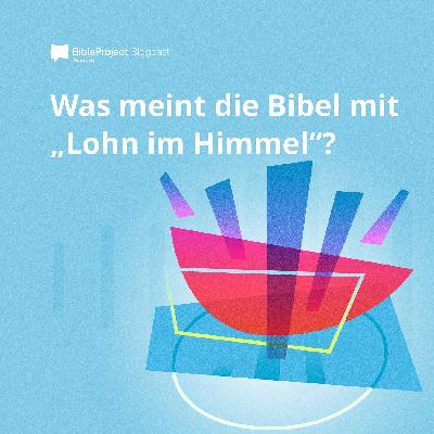 Was meint die Bibel mit „Lohn im Himmel“?