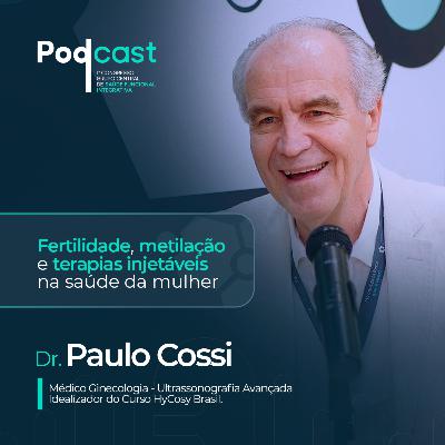 Fertilidade, metilação e terapias injetáveis na saúde da mulher – com Dr. Paulo Cossi