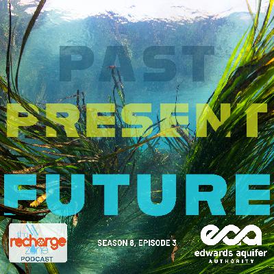 Season 6, Episode 3  | Past, Present, Future - 29 Years of Managing, Enhancing, and Protecting the Edwards Aquifer