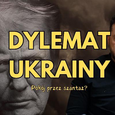 Dylemat Ukrainy - pokój przez szantaż? Dylemat Ukrainy - pokój przez szantaż?
