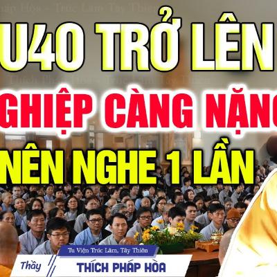 U40 Trở Lên Nghiệp Càng Nặng nên nghe 1 lần để biết cách chuyển nghiệp - Thầy Pháp Hòa