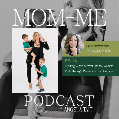 29. Angeles Klein | Leading While Nurturing: One Woman’s Path Through Parenthood and Purpose
