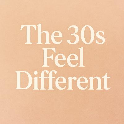 Episode 10: The 30s Feel Different