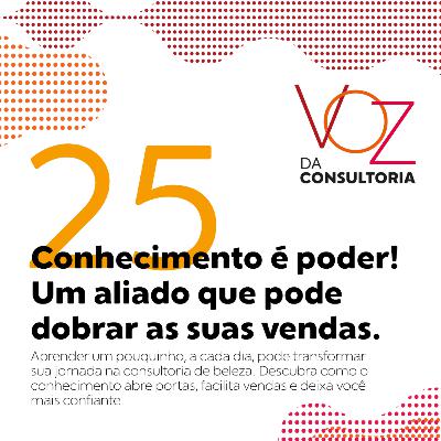 #25 - Conhecimento é poder! Um aliado que pode dobrar as suas vendas. #25 - Conhecimento é poder! Um aliado que pode dobrar as suas vendas.