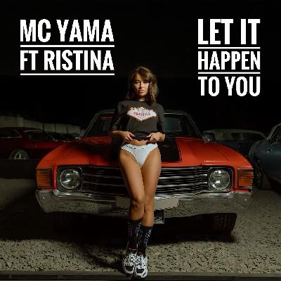 MC Yama ft Ristina - Let It Happen To You