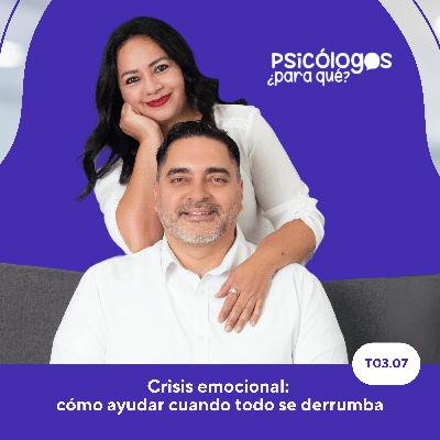 Episodio 07 – Crisis emocional: cómo ayudar cuando todo se derrumba