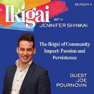 The Ikigai of Community Impact: Passion and Persistence with Joe Pournovin