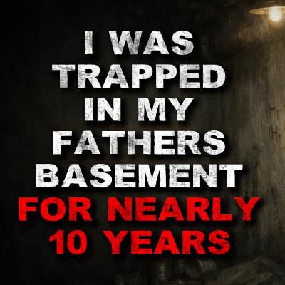 I Was Trapped In My Fathers Basement For Nearly 10 Years I Was Trapped In My Fathers Basement For Nearly 10 Years