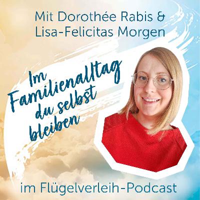 Im Familienalltag du selbst bleiben - mit Dorothée Rabis & Lisa-Felicitas Morgen
