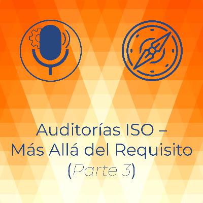 Auditorías ISO – Más Allá del Requisito (Parte 3)