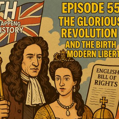 Episode 55: The Glorious Revolution and the Birth of Modern Liberty