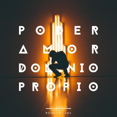 Poder, amor, dominio propio (Con el Pt. Rogelio Luna)