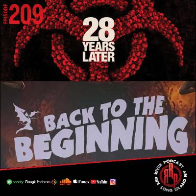 ep 209- 28 Years Later/ Back To The Beginning Wrap Up ep 209- 28 Years Later/ Back To The Beginning Wrap Up