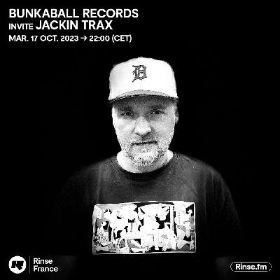 Bunkaball Radio Show 056 - Special Guest : Jackin Trax On Rinse Fr Bunkaball Radio Show 056 - Special Guest : Jackin Trax On Rinse Fr