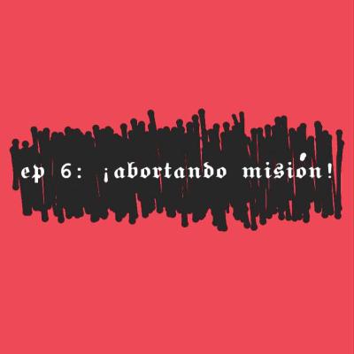 EP 6: ¡ABORTANDO MISIÓN! EP 6: ¡ABORTANDO MISIÓN!