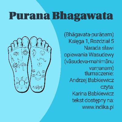 Purana Bhagawata - Księga 1, Rozdział 5, Narada sławi opiewania Wasudewy (vāsudeva-mahimānuvarṇanam) Purana Bhagawata - Księga 1, Rozdział 5, Narada sławi opiewania Wasudewy (vāsudeva-mahimānuvarṇanam)