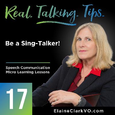 17: Real Talking Tips - Be a Sing-Talker!