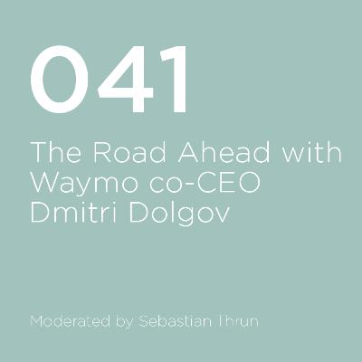 041 / The Road Ahead with Waymo co-CEO Dimitri Dolgov