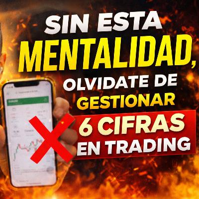 5X05. El MINDSET que EXIGE el TRADING con 6 cifras