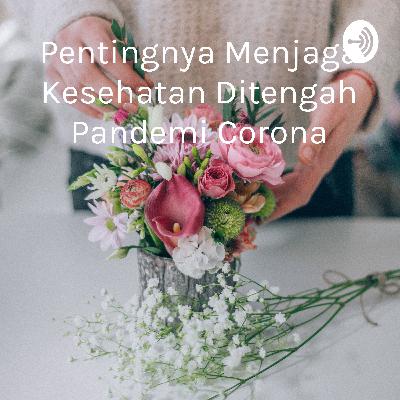 Menjaga kesehatan ditengah pandemi corona Menjaga kesehatan ditengah pandemi corona