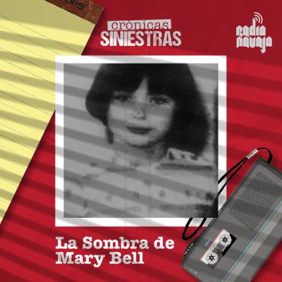 La Sombra de Mary Bell - CRÓNICAS SINIESTRAS
