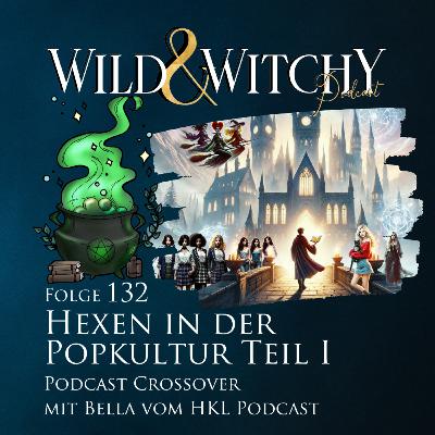 Wild & Witchy Folge 132 – Hexen in der Popkultur Teil 1 (Podcast Crossover mit HKL)