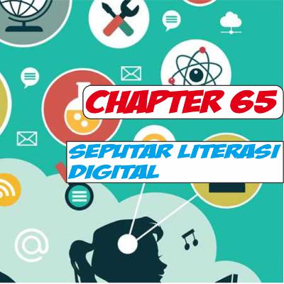 Chapter 65 : Literasi Digital dan Pentingnya Chapter 65 : Literasi Digital dan Pentingnya