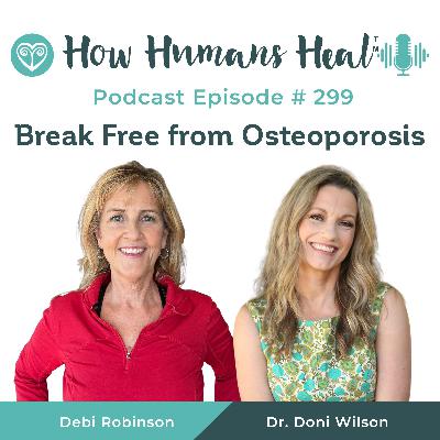 #299 Strong Bones for Life: Breaking Free from the Osteoporosis Myths with Debi Robinson