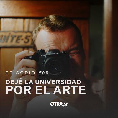 Episodio 09 - Dejé la universidad por el arte