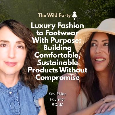 Luxury Fashion to Footwear With Purpose: Building Comfortable, Sustainable Products Without Compromise with Kay Sides, ROAM