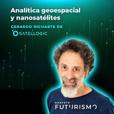 Analítica geoespacial y nanosatélites - Gerardo Richarte de Satellogic