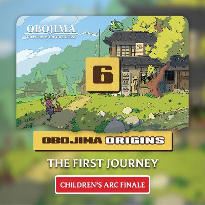 Session 6 (Children's Arc Finale) | Obojima Origins: The First Journey